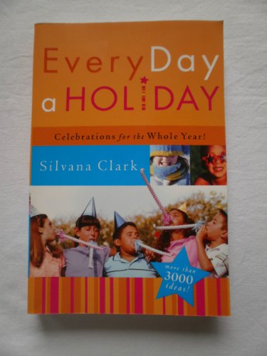 Imagen de archivo de Every Day a Holiday: Celebrations for the Whole Year a la venta por Jenson Books Inc