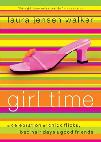 9780800758943: Girl Time: A Celebration of Chick Flicks, Bad Hair Days & and Good Friends