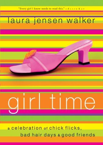 Stock image for Girl Time: A Celebration of Chick Flicks, Bad Hair Days & and Good Friends for sale by Wonder Book