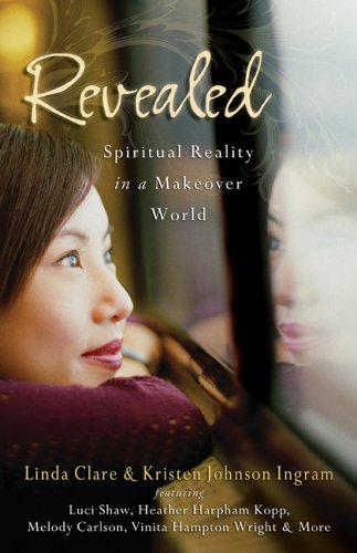 Revealed: Spiritual Reality in a Makeover World (9780800759353) by Clare, Linda; Johnson Ingram, Kristen