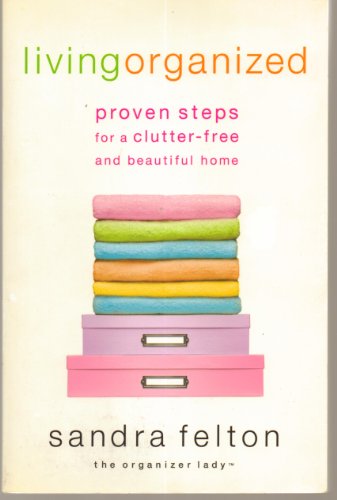 Beispielbild fr Living Organized: Proven Steps for a Clutter-Free and Beautiful Home zum Verkauf von Once Upon A Time Books