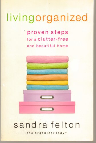 Imagen de archivo de Living Organized: Proven Steps for a Clutter-Free and Beautiful Home a la venta por Once Upon A Time Books