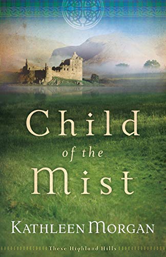 Imagen de archivo de Child of the Mist (These Highland Hills, Book 1) a la venta por SecondSale