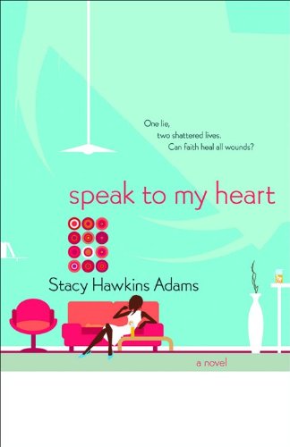 Speak to My Heart: A Novel (9780800759704) by Adams, Stacy Hawkins