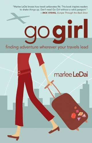 Imagen de archivo de Go Girl: Finding Adventure Wherever Your Travels Lead a la venta por Ergodebooks