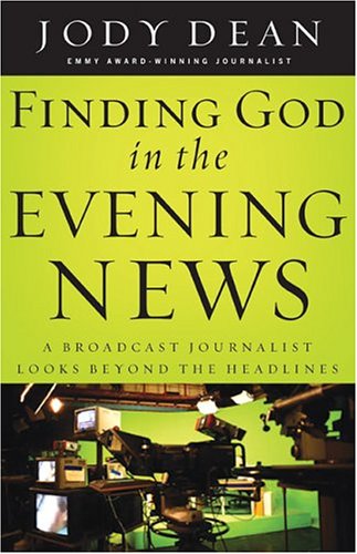 Imagen de archivo de Finding God In The Evening News: A Broadcast Journalist Looks Beyond The Headlines a la venta por SecondSale