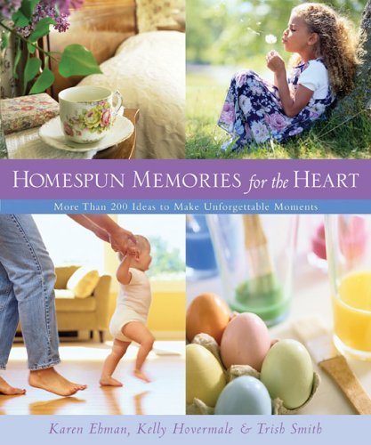 Beispielbild fr Homespun Memories for the Heart: More Than 200 Ideas to Make Unforgettable Moments zum Verkauf von Wonder Book