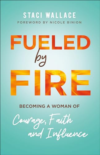 Stock image for Fueled by Fire: Becoming a Woman of Courage, Faith and Influence for sale by ZBK Books