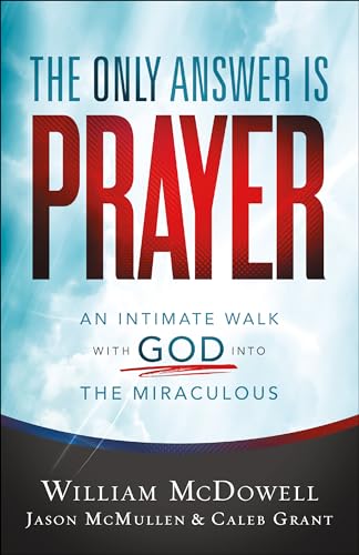 Beispielbild fr The Only Answer Is Prayer: An Intimate Walk with God into the Miraculous zum Verkauf von BooksRun