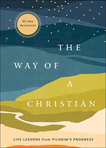 Stock image for The Way of a Christian: Life Lessons from Pilgrim's Progress--A 90-Day Devotional for sale by ThriftBooks-Dallas