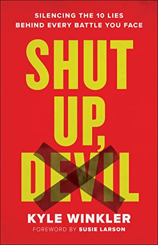 9780800762438: Shut Up, Devil: Silencing the 10 Lies behind Every Battle You Face