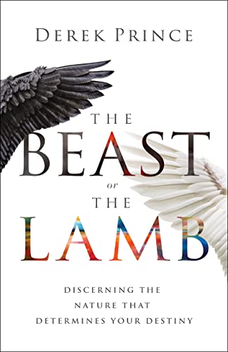 

Beast or the Lamb: Discerning the Nature That Determines Your Destiny