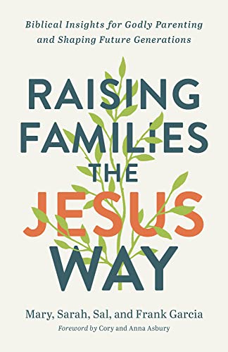 Stock image for Raising Families the Jesus Way: Biblical Insights for Godly Parenting and Shaping Future Generations for sale by Ebooksweb