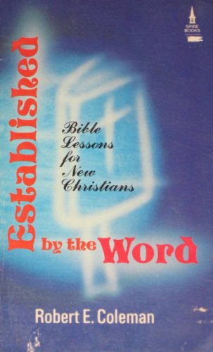 Established by the word: Bible lessons for new Christians (Spire books) (9780800781910) by Coleman, Robert Emerson