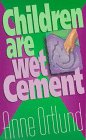 Imagen de archivo de Children Are Wet Cement a la venta por Half Price Books Inc.