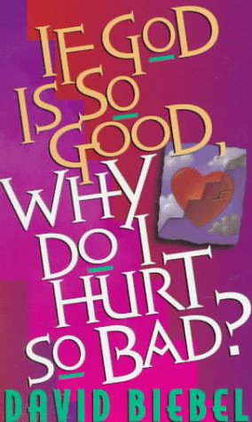 Imagen de archivo de If God Is So Good, Why Do I Hurt So Bad? a la venta por SecondSale