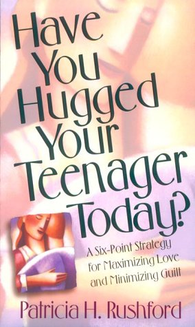 Beispielbild fr Have You Hugged Your Teenager Today?: A Six-Point Strategy for Maximizing Love and Minimizing Guilt zum Verkauf von Wonder Book