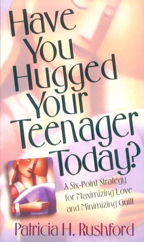 Stock image for Have You Hugged Your Teenager Today?: A Six-Point Strategy for Maximizing Love and Minimizing Guilt for sale by Wonder Book