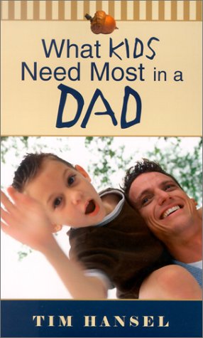 What Kids Need Most in a Dad (9780800786854) by Hansel, Tim