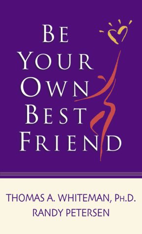 Be Your Own Best Friend (9780800786915) by Petersen, Randy; Whiteman, Thomas A.