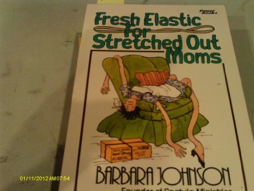 Fresh Elastic for Stretched Out Moms (9780800787547) by Johnson, Barbara