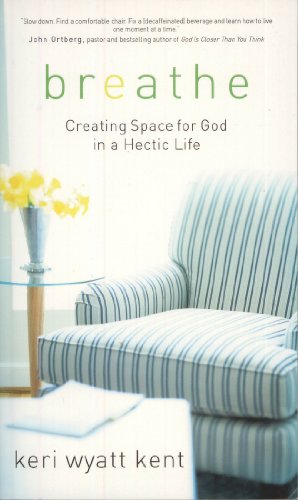 Stock image for Breathe: Creating Space For God in a Hectic Life for sale by SecondSale
