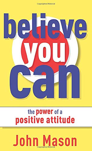 Beispielbild fr Believe You Can : The Power of a Positive Attitude zum Verkauf von Better World Books