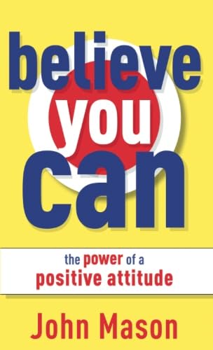 Imagen de archivo de Believe You Can : The Power of a Positive Attitude a la venta por Better World Books