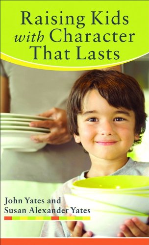 Stock image for Raising Kids with Character That Lasts for sale by ThriftBooks-Dallas