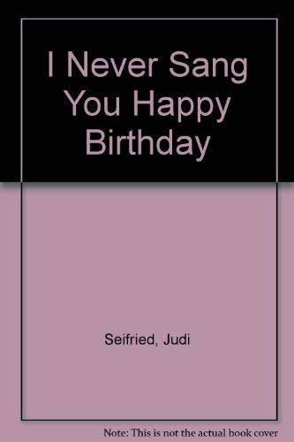 Stock image for I Never Sang You Happy Birthday for sale by The Yard Sale Store