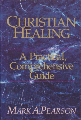 Stock image for Christian Healing : A Practical, Comprehensive Guide for sale by Better World Books