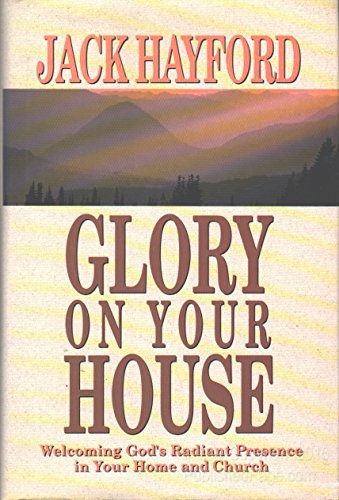 Stock image for Glory on Your House: Welcoming God's Radiant Presence in Your Home and Church for sale by 4 THE WORLD RESOURCE DISTRIBUTORS