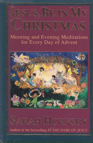 Stock image for Jesus, Be in My Christmas: Morning and Evening Meditations for Every Day of Advent for sale by Goodwill of Colorado