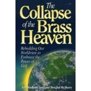 Stock image for The Collapse of the Brass Heaven: Rebuilding Our Worldview to Embrace the Power of God for sale by MVE Inc