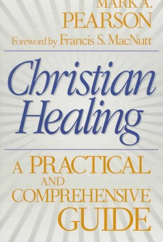 Imagen de archivo de Christian Healing: A Practical and Comprehensive Guide a la venta por Wonder Book