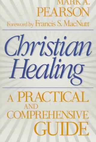 Stock image for Christian Healing: A Practical and Comprehensive Guide for sale by Wonder Book