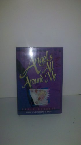 Imagen de archivo de Angels All Around Me: Angels in the Bible : What They Are Like, What They Have to Do With Me and You a la venta por Once Upon A Time Books