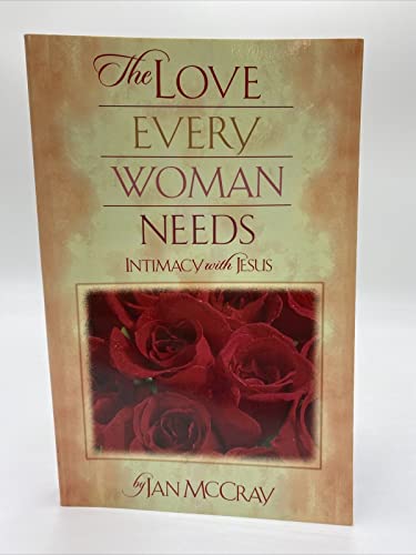 Imagen de archivo de The Love Every Woman Needs: Intimacy With Jesus a la venta por Top Notch Books