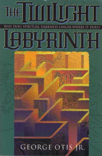 Twilight Labyrinth, The: Why Does Spiritual Darkness Linger Where It Does? (Spiritual Mapping)