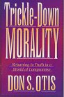 Beispielbild fr Trickle-Down Morality: Returning to Truth in a World of Compromise zum Verkauf von SecondSale