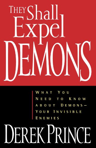 9780800792602: They Shall Expel Demons: What You Need to Know about Demons, Your Invisible Enemies