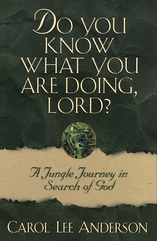 Imagen de archivo de Do You Know What You Are Doing, Lord?: A Jungle Journey in Search of God a la venta por SecondSale