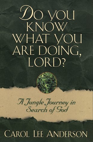 Stock image for Do You Know What You Are Doing, Lord?: A Jungle Journey in Search of God for sale by Wonder Book