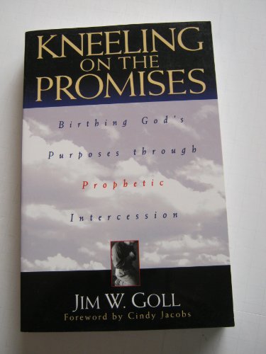 Beispielbild fr Kneeling on the Promises: Birthing God's Purposes through Prophetic Intercession zum Verkauf von Wonder Book