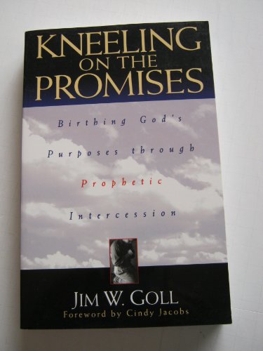 Stock image for Kneeling on the Promises: Birthing God's Purposes Through Prophetic Intercession for sale by ThriftBooks-Atlanta