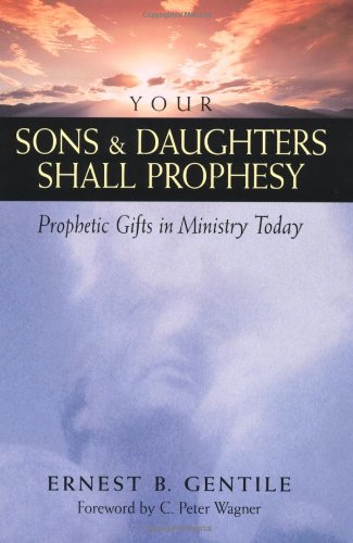 Imagen de archivo de Your Sons and Daughters Shall Prophesy: Prophetic Gifts in Ministry Today a la venta por Goodwill of Colorado