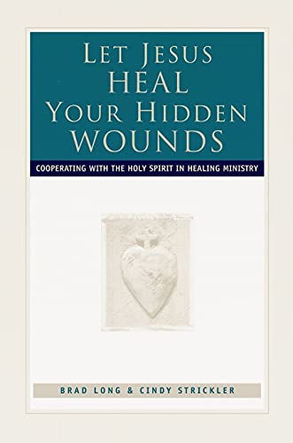 9780800792855: Let Jesus Heal Your Hidden Wounds: Cooperating with the Holy Spirit in Healing Ministry
