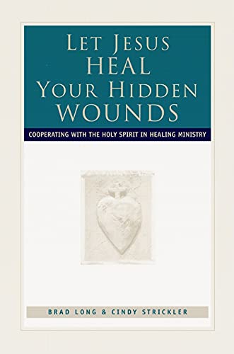 Stock image for Let Jesus Heal Your Hidden Wounds: Cooperating with the Holy Spirit in Healing Ministry for sale by ThriftBooks-Dallas