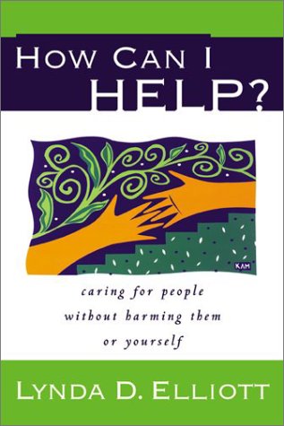 Beispielbild fr How Can I Help?: Caring for People Without Harming Them or Yourself zum Verkauf von ThriftBooks-Atlanta