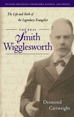 Beispielbild fr Real Smith Wigglesworth, The: The Life and Faith of the Legendary Evangelist zum Verkauf von Front Cover Books